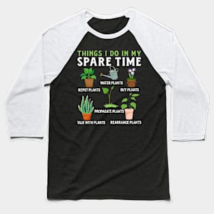 things i do in my spare time plant Funny Garden Gardening Plant Baseball T-Shirt